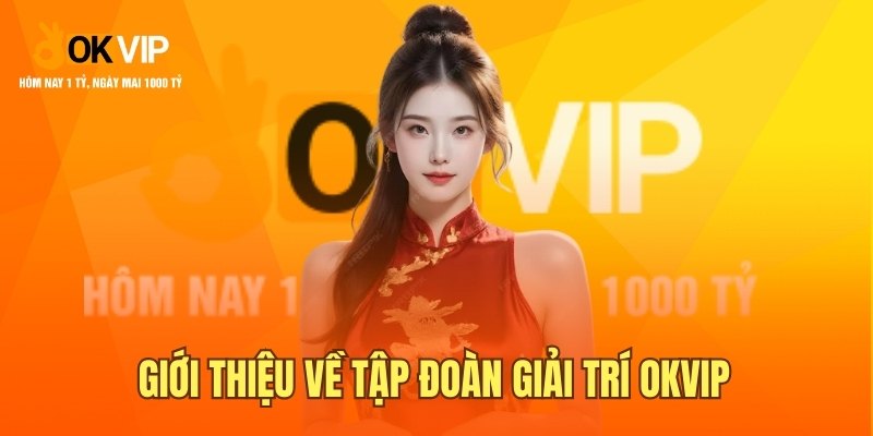 Giới thiệu về tập đoàn giải trí OKVIP